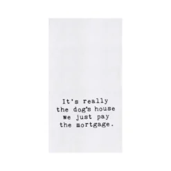 C&F Home "Dog's House, We Just Pay The Mortgage" 100% Cotton Funny Flour Sack Dishtowel 7 C&F Home "Dog's House, We Just Pay The Mortgage" 100% Cotton Funny Flour Sack Dishtowel -C&F Home GUEST db4602db 5c0b 4f57 9622 dca2f88ce118